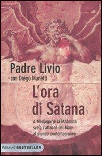 L' ora di Satana. A Medjugorje la Madonna svela l'attacco del male al mondo contemporaneo - Livio Fanzaga, Diego Manetti - Libro Piemme 2011, Bestseller | Libraccio.it