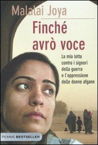 Finché avrò voce. La mia lotta contro i signori della guerra e l'oppressione delle donne afgane - Malalai Joya - Libro Piemme 2011, Bestseller | Libraccio.it