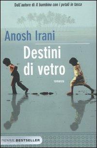 Destini di vetro - Anosh Irani - Libro Piemme 2011, Bestseller | Libraccio.it