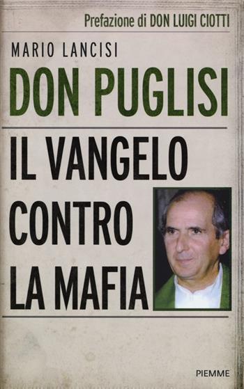 Don Puglisi. Il Vangelo contro la mafia - Mario Lancisi - Libro Piemme 2013 | Libraccio.it