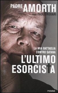 L'ultimo esorcista. La mia battaglia contro Satana - Gabriele Amorth, Paolo Rodari - Libro Piemme 2012 | Libraccio.it