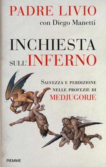 Inchiesta sull'inferno. Salvezza e perdizione nelle profezie di Medjugorje - Livio Fanzaga, Diego Manetti - Libro Piemme 2013 | Libraccio.it