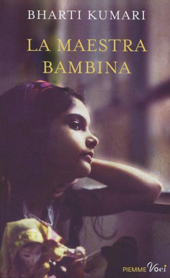 La maestra bambina - Bharti Kumari - Libro Piemme 2012, Piemme voci | Libraccio.it