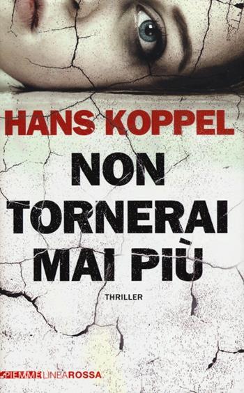 Non tornerai mai più - Hans Koppel - Libro Piemme 2012, Piemme linea rossa | Libraccio.it