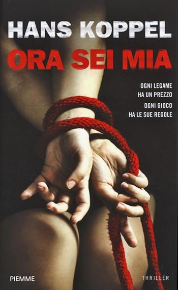 Ora sei mia - Hans Koppel - Libro Piemme 2013, Piemme linea rossa | Libraccio.it
