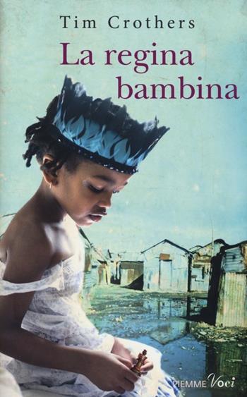 La regina bambina - Tim Crothers - Libro Piemme 2013, Piemme voci | Libraccio.it