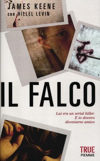 Il falco - James Keene, Hillel Levin - Libro Piemme 2012, True | Libraccio.it