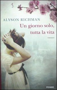 Un giorno solo, tutta la vita - Alyson Richman - Libro Piemme 2012 | Libraccio.it
