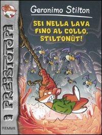 Sei nella lava fino al collo, Stiltonùt! Preistotopi - Geronimo Stilton - Libro Piemme 2012, I Preistotopi | Libraccio.it