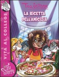 La ricetta dell'amicizia. Ediz. illustrata - Tea Stilton - Libro Piemme 2012, Tea Sisters. Vita al college | Libraccio.it
