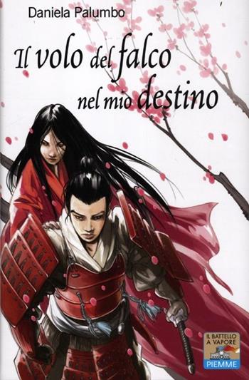 Il volo del falco nel mio destino - Daniela Palumbo - Libro Piemme 2012, Il battello a vapore. One shot | Libraccio.it