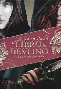 Alba e crepuscolo. Il libro del destino - Elisa Rosso - Libro Piemme 2011, Freeway | Libraccio.it
