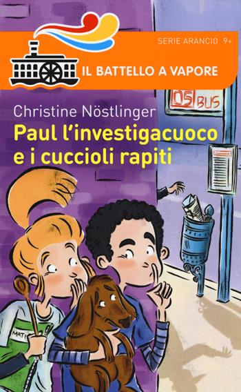 Paul l'investigacuoco e i cuccioli rapiti - Christine Nöstlinger - Libro Piemme 2015, Il battello a vapore. Serie arancio | Libraccio.it