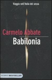 Babilonia. Viaggio nell'Italia del sesso - Carmelo Abbate - Libro Piemme 2011, Bestseller | Libraccio.it