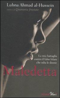 Maledetta. La mia battaglia contro il falso Islam che odia le donne - Lubna Ahmad Al-Hussein - Libro Piemme 2012, Piemme voci | Libraccio.it