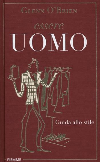 Essere uomo. Guida allo stile - Glenn O'Brien - Libro Piemme 2012 | Libraccio.it