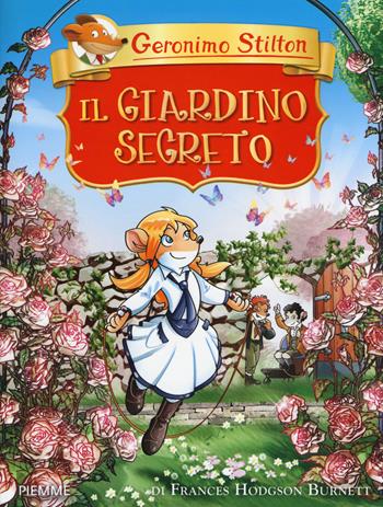Il giardino segreto di Frances Hodgson Burnett - Geronimo Stilton - Libro Piemme 2012, Grandi classici | Libraccio.it