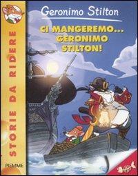 Ci mangeremo... Geronimo Stilton! Ediz. illustrata - Geronimo Stilton - Libro Piemme 2012, Storie da ridere | Libraccio.it