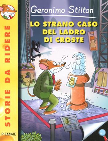 Lo strano caso del ladro di croste. Ediz. illustrata - Geronimo Stilton - Libro Piemme 2012, Storie da ridere | Libraccio.it