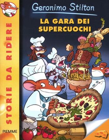 La gara dei supercuochi. Ediz. illustrata - Geronimo Stilton - Libro Piemme 2012, Storie da ridere | Libraccio.it