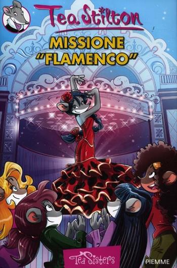 Missione «Flamenco». Ediz. illustrata - Tea Stilton - Libro Piemme 2012, Tea Sisters | Libraccio.it