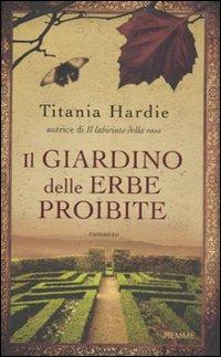 Il giardino delle erbe proibite - Titania Hardie - Libro Piemme 2011 | Libraccio.it
