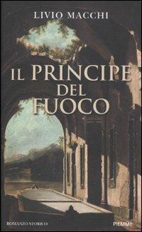 Il principe del fuoco - Livio Macchi - Libro Piemme 2012 | Libraccio.it