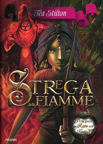 Strega delle fiamme. Principesse del regno della fantasia. Vol. 8 - Tea Stilton - Libro Piemme 2012, Principesse | Libraccio.it