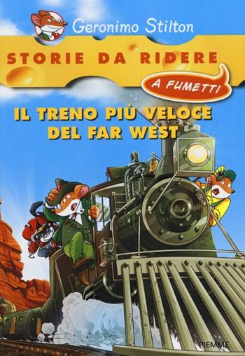 Il treno più veloce del Far West - Geronimo Stilton - Libro Piemme 2012, Storie da ridere a fumetti | Libraccio.it