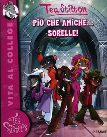 Più che amiche... sorelle! - Tea Stilton - Libro Piemme 2012, Tea Sisters. Vita al college | Libraccio.it