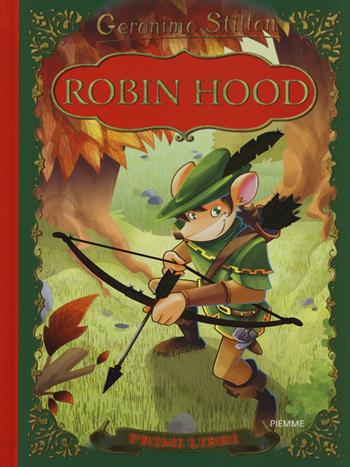 Robin Hood. Con App per tablet e smartphone. Ediz. illustrata - Geronimo Stilton - Libro Piemme 2015, I primi libri | Libraccio.it