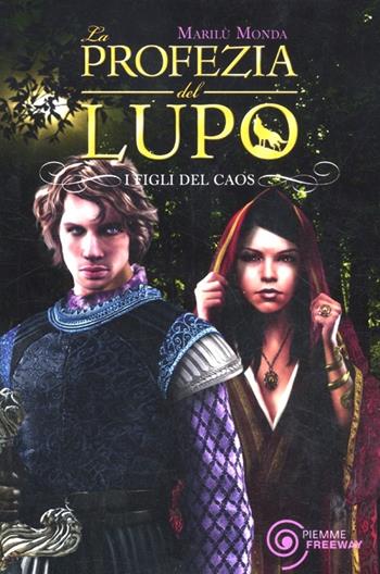 I figli del caos. La profezia del lupo - Marilù Monda - Libro Piemme 2012, Freeway | Libraccio.it