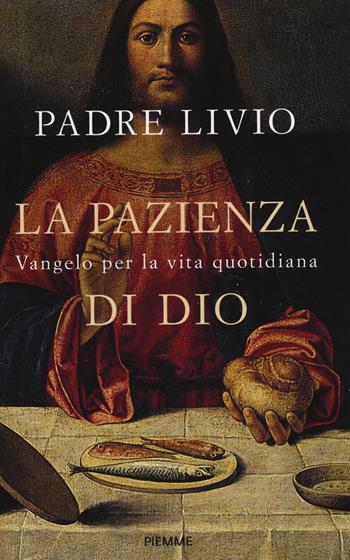 La pazienza di Dio. Vangelo per la vita quotidiana. Commento ai Vangeli festivi Anno C - Livio Fanzaga - Libro Piemme 2015 | Libraccio.it