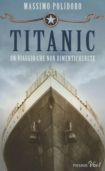 Titanic. Un viaggio che non dimenticherete - Massimo Polidoro - Libro Piemme 2012, Piemme voci | Libraccio.it