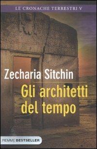 Gli architetti del tempo. Le cronache terrestri. Vol. 5 - Zecharia Sitchin - Libro Piemme 2012, Bestseller | Libraccio.it