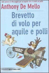 Brevetto di volo per aquile e polli - Anthony De Mello - Libro Piemme 2012, Bestseller | Libraccio.it