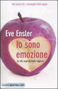 Io sono emozione. La vita segreta delle ragazze - Eve Ensler - Libro Piemme 2012, Bestseller | Libraccio.it