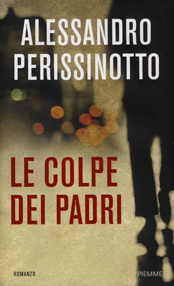Le colpe dei padri - Alessandro Perissinotto - Libro Piemme 2013 | Libraccio.it