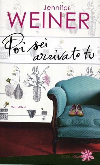 Poi sei arrivato tu - Jennifer Weiner - Libro Piemme 2012, Piemme Glam | Libraccio.it
