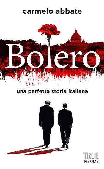 Bolero. Una perfetta storia italiana - Carmelo Abbate - Libro Piemme 2014, True | Libraccio.it