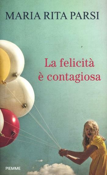 La felicità è contagiosa - Maria Rita Parsi - Libro Piemme 2012 | Libraccio.it