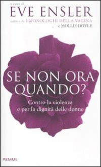 Se non ora, quando? Contro la violenza e per la dignità delle donne  - Libro Piemme 2012 | Libraccio.it