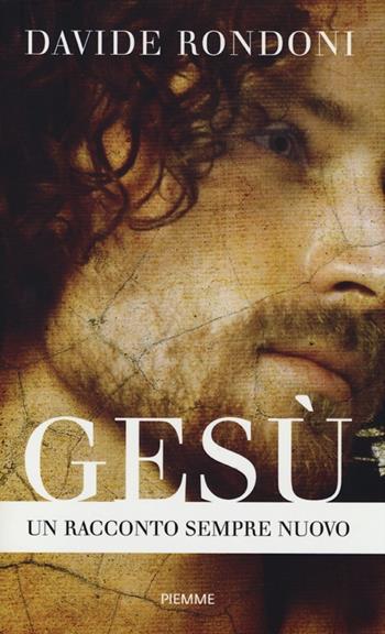 Gesù. Un racconto sempre nuovo - Davide Rondoni - Libro Piemme 2013 | Libraccio.it