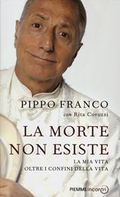 La morte non esiste. La mia vita oltre i confini della vita