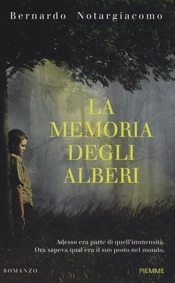 La memoria degli alberi - Bernardo Notargiacomo - Libro Piemme 2013, Piemme Open | Libraccio.it