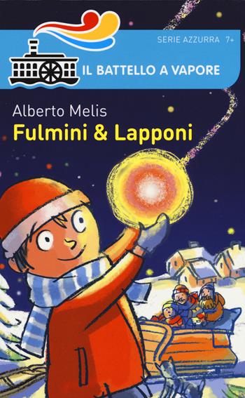 Fulmini & lapponi. Ediz. illustrata - Alberto Melis - Libro Piemme 2015, Il battello a vapore. Serie azzurra | Libraccio.it