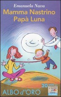 Mamma nastrino, papà luna - Emanuela Nava - Libro Piemme 2012, Il battello a vapore. Albo d'oro | Libraccio.it