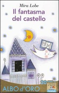 Il fantasma del castello - Mira Lobe - Libro Piemme 2012, Il battello a vapore. Albo d'oro | Libraccio.it