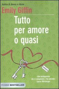 Tutto per amore o quasi. Ediz. illustrata - Emily Giffin - Libro Piemme 2012, Bestseller | Libraccio.it