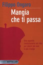 Mangia che ti passa. Uno sguardo rivoluzionario sul cibo per vivere più sani e più a lungo